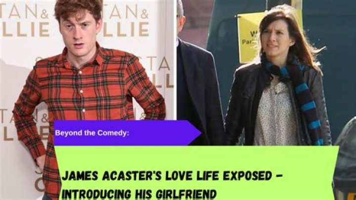 James Acaster Girlfriend, Relationships and Dating Timeline