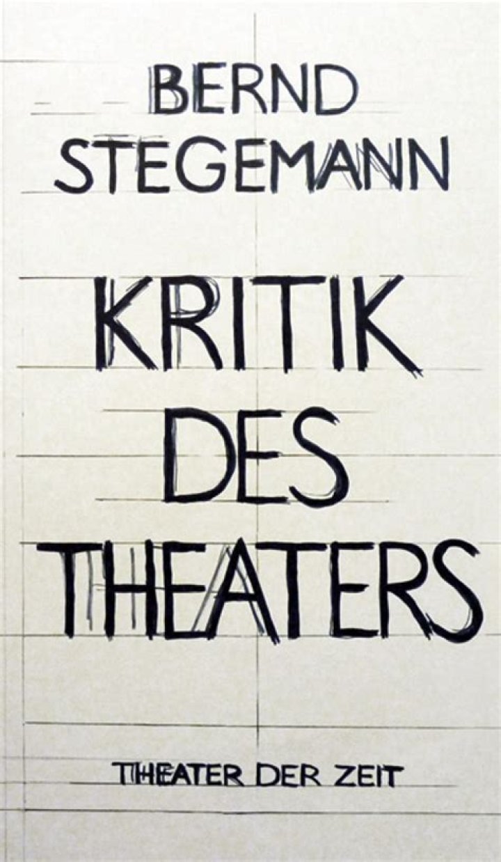 Kritik des Theaters – Bernd Stegemanns Generalabrechnung mit dem Gegenwartstheater