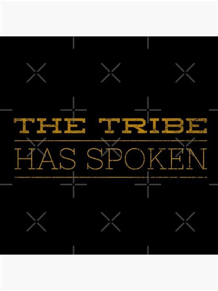 Quotes - The tribe has spoken.